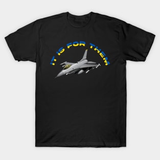 IT IS FOR THEM Ukraine Joe Biden F16 Fighter Jet T-Shirt